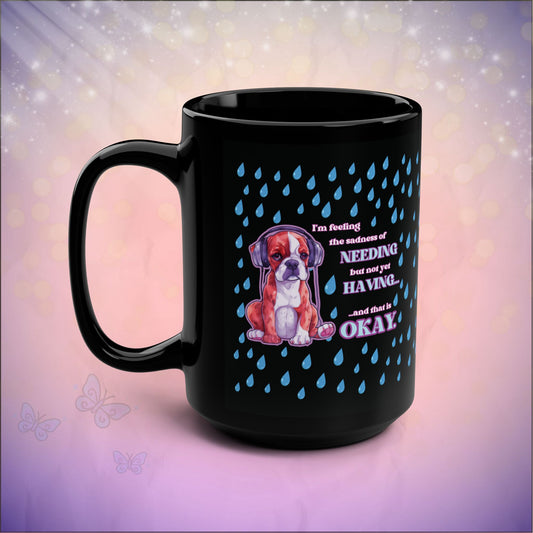 Emotional Healing Mug – It’s Okay to Need and Not Yet Have – Boxer Dog Art