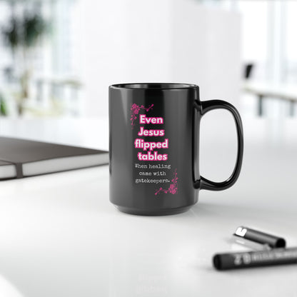 Even Jesus Flipped Tables — Gatekeeping Humor Mug | Black Mug with Pink Rose 15oz