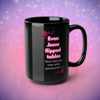 Even Jesus Flipped Tables — Gatekeeping Humor Mug | Black Mug with Pink Rose 15oz