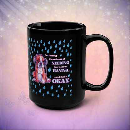 Emotional Healing Mug – It’s Okay to Need and Not Yet Have – Boxer Dog Art